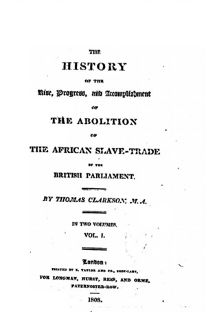 The History of the Abolition of the African Slave-Trade, vol. 1