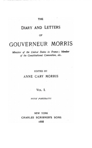 The Diary and Letters of Gouverneur Morris, vol. 1