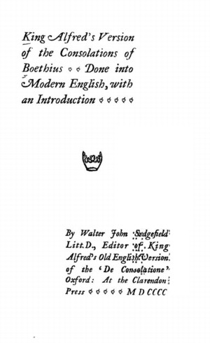 King Alfred's Version of the Consolations of Boethius: Done Into Modern  English by Walter John Sedgefield