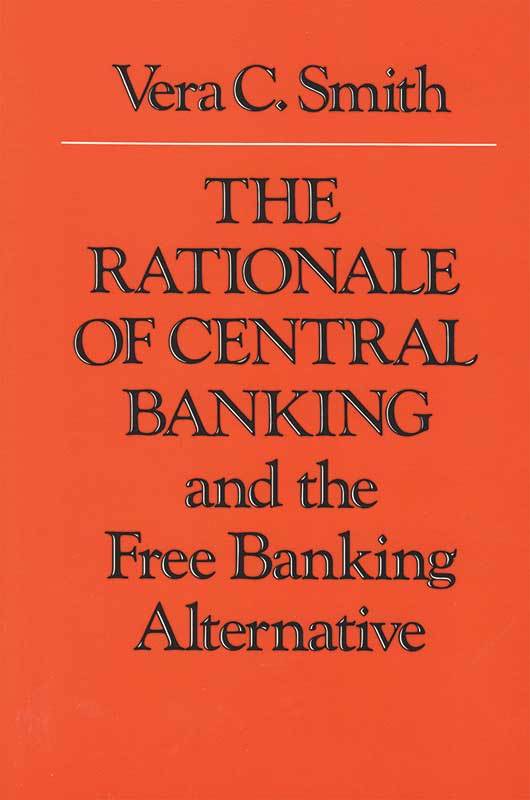 The Rationale Of Central Banking And The Free Banking Alternative Online Library Of Liberty
