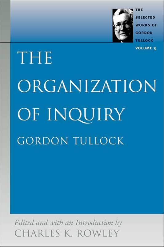 The Selected Works of Gordon Tullock, vol. 3 The Organization of Inquiry