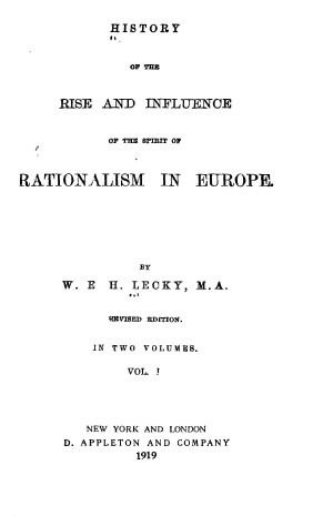 History of the Rise and Influence of the Spirit of Rationalism in Europe,  vol. 1