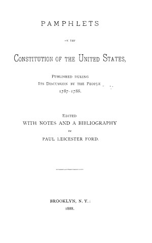 Pamphlets on the Constitution of the United States 1787-1788