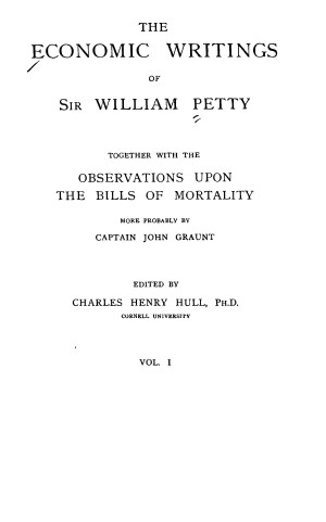 The Economic Writings of Sir William Petty, vol. 1