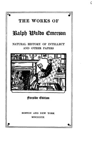 The Works of Ralph Waldo Emerson, vol. 12 (Natural History of Intellect and  Other Papers)