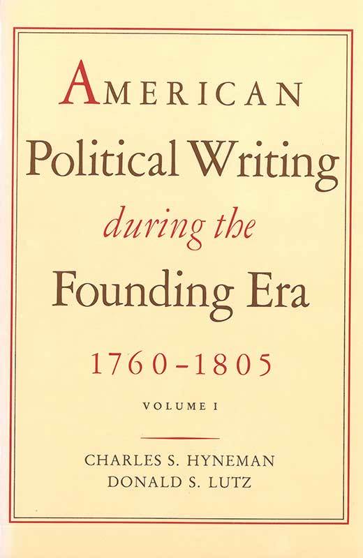 American Political Writing During the Founding Era: 1760-1805, 2 vols.