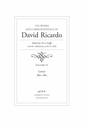 The Works and Correspondence of David Ricardo, Vol. 6 Letters 1810-1815