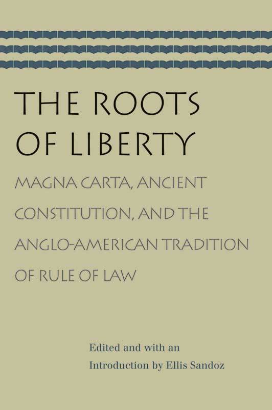 The Roots of Liberty: Magna Carta and the Anglo-American Tradition of Rule of Law