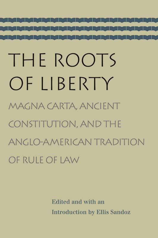 The Roots of Liberty: Magna Carta and the Anglo-American Tradition 