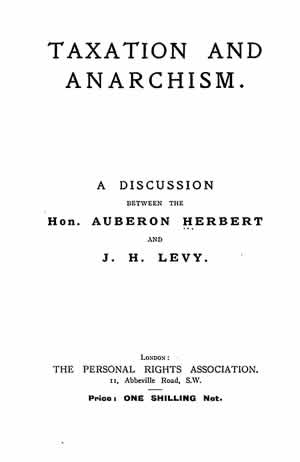 Taxation And Anarchism A Discussion Between The Hon Auberon Herbert And J H Levy Online Library Of Liberty