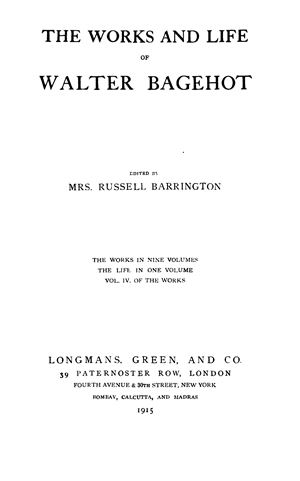 The Works and Life of Walter Bagehot, vol. 4 (Political, Literary, &  Literary Essays)