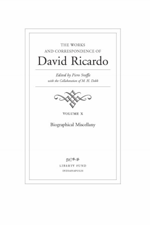 The Works and Correspondence of David Ricardo, Vol. 10 Biographical  Miscellany