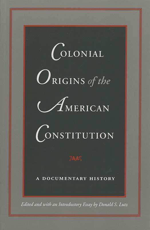 Colonial Origins Of The American Constitution A Documentary History Online Library Of Liberty